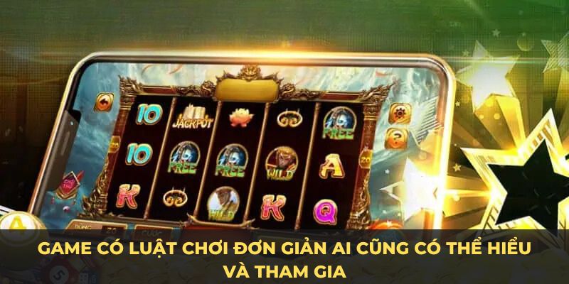 Game có luật chơi đơn giản ai cũng có thể hiểu và tham gia