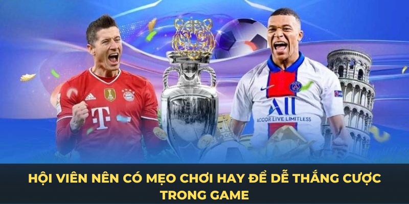 Hội viên nên có mẹo chơi hay để dễ thắng cược trong game