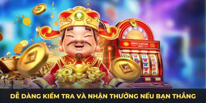 Dễ dàng kiểm tra và nhận thưởng nếu bạn thắng